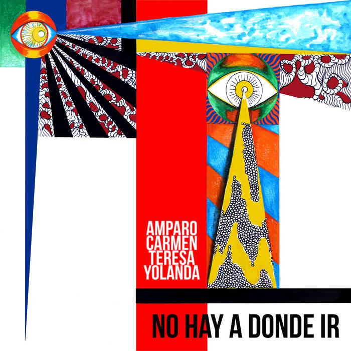 Amparo Carmen Teresa Yolanda — No Hay A Donde Ir