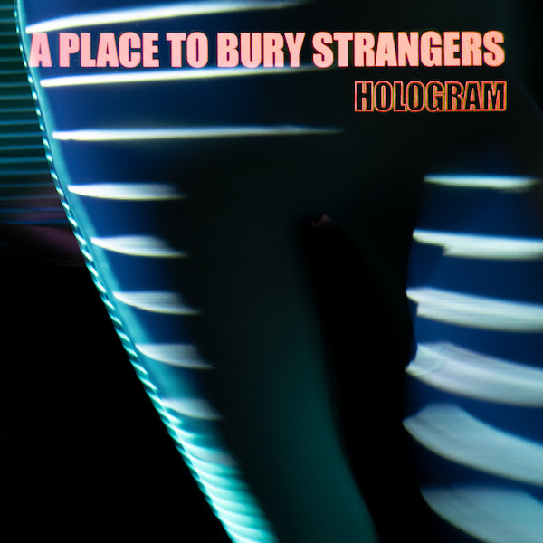 A place to bury strangers (Hologram EP)