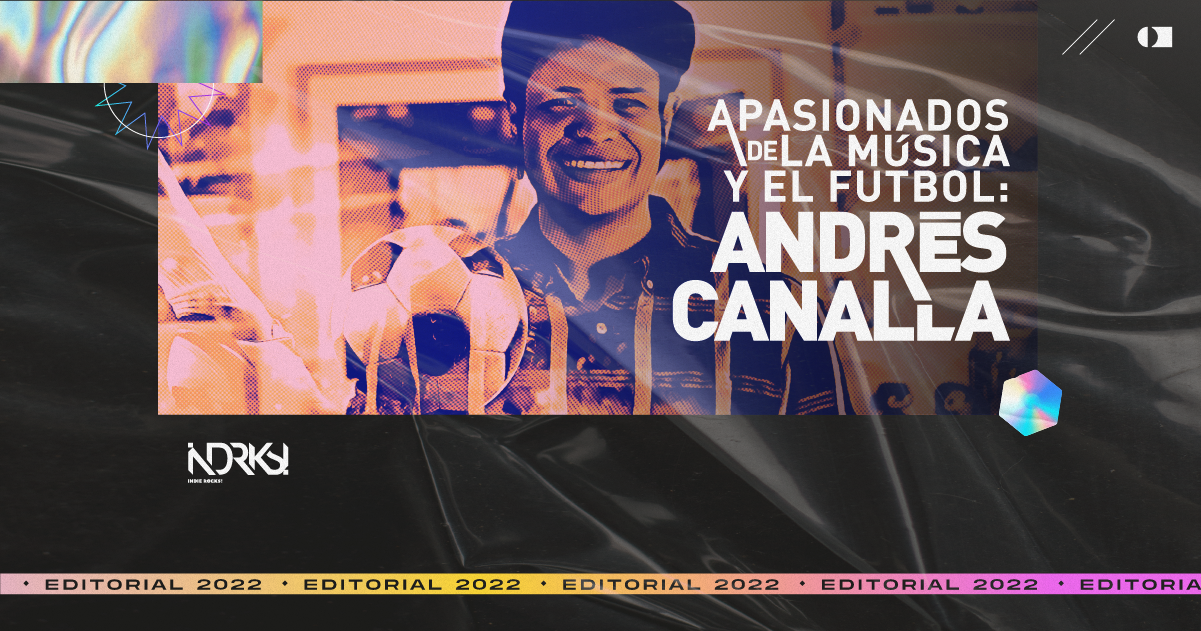 Apasionados de la música y el futbol: Andrés Canalla